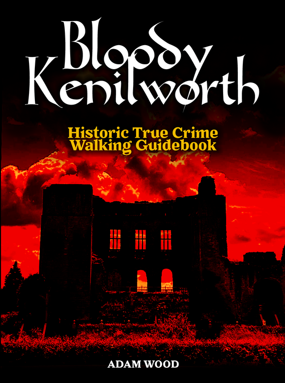 Bloody Kenilworth True Crime Walking Guidebook