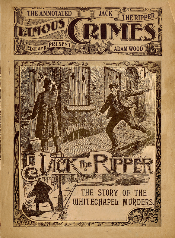 THE ANNOTATED FAMOUS CRIMES PAST AND PRESENT: JACK THE RIPPER