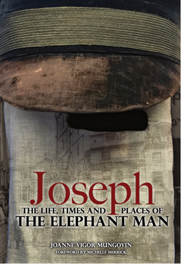 JOSEPH: THE LIFE, TIMES AND PLACES OF THE ELEPHANT MAN