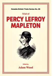 TRIAL OF PERCY LEFROY MAPLETON