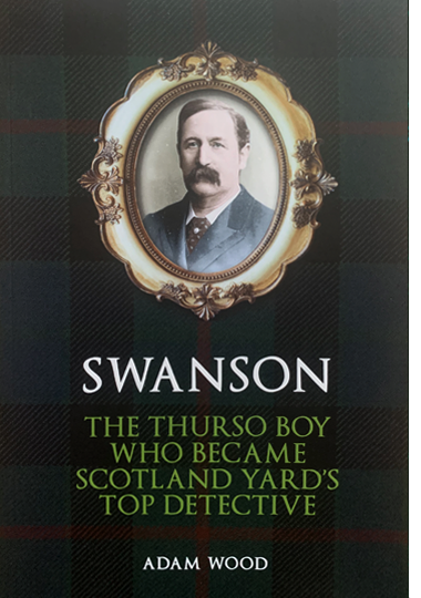 SWANSON: THE THURSO BOY WHO BECAME SCOTLAND YARD'S TOP DETECTIVE